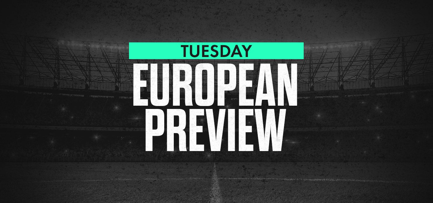 Tuesday European Preview