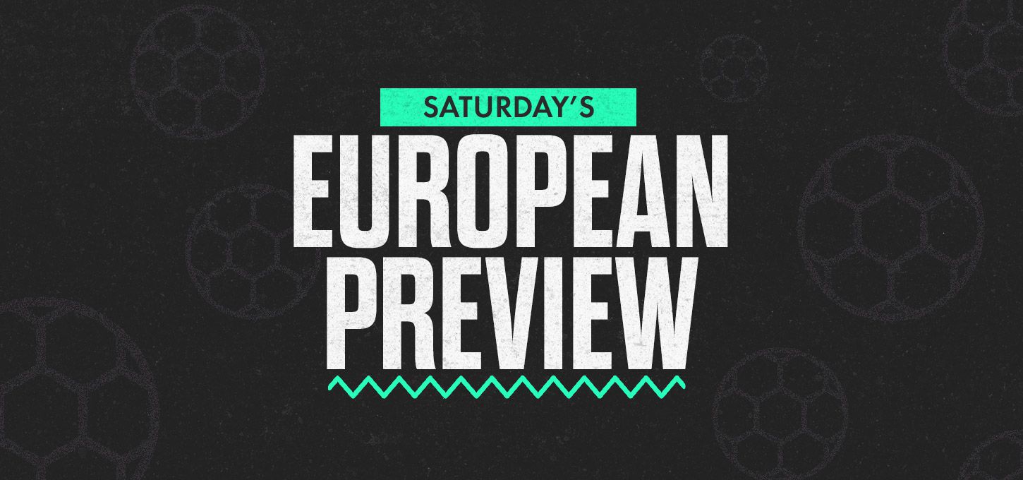 Saturday's European Preview