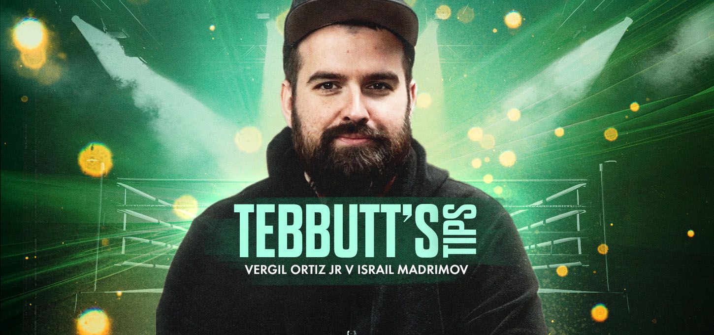 Tebbutt's Tips - Vergil Ortiz Jr v Israil Madrimov