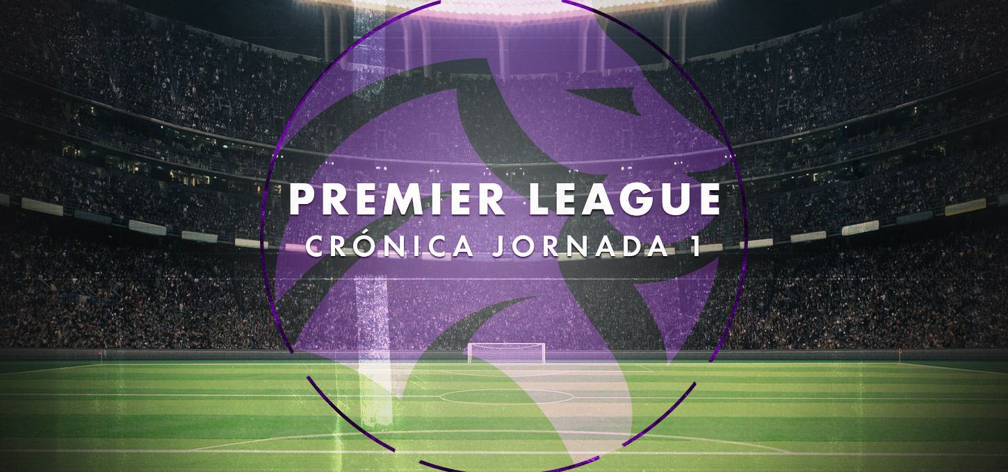 Premier League - Crónica Jornada 1