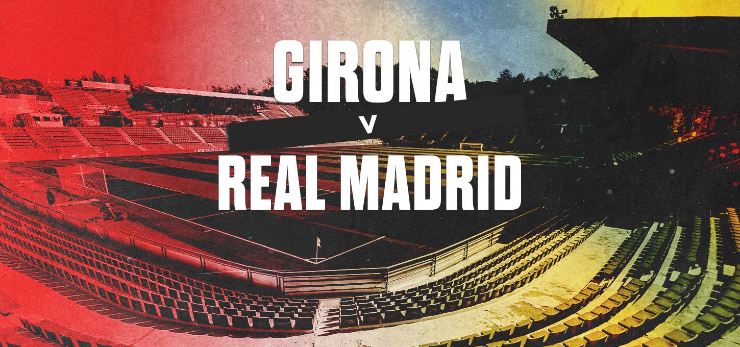 Girona v Real Madrid