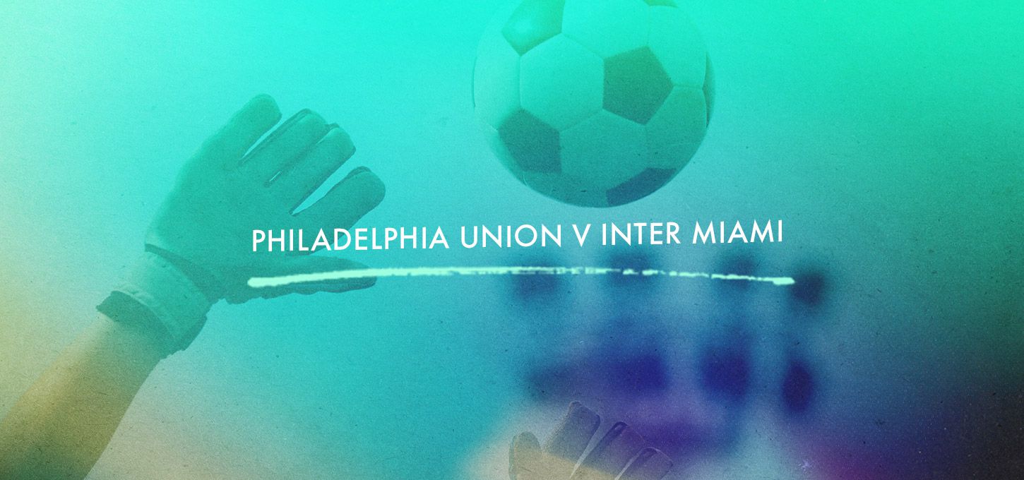 Philadelphia Union v Inter Miami
