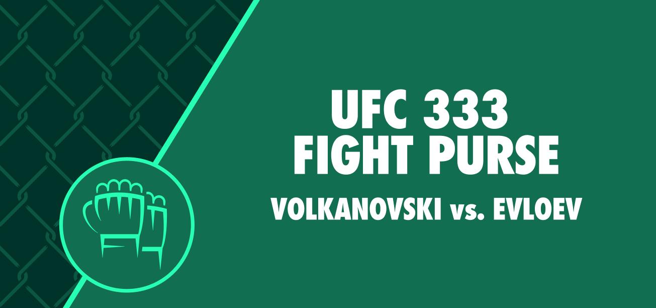 UFC 333: Volkanovski vs. Evloev Fight Purse